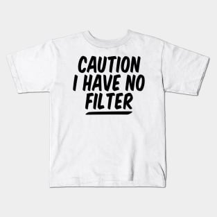 caution i have no filter funny Kids T-Shirt